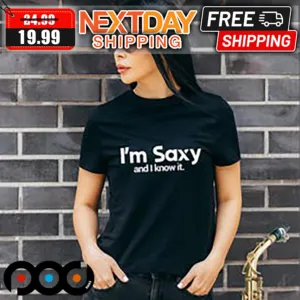 I'm Saxy And I Know It Shirt
