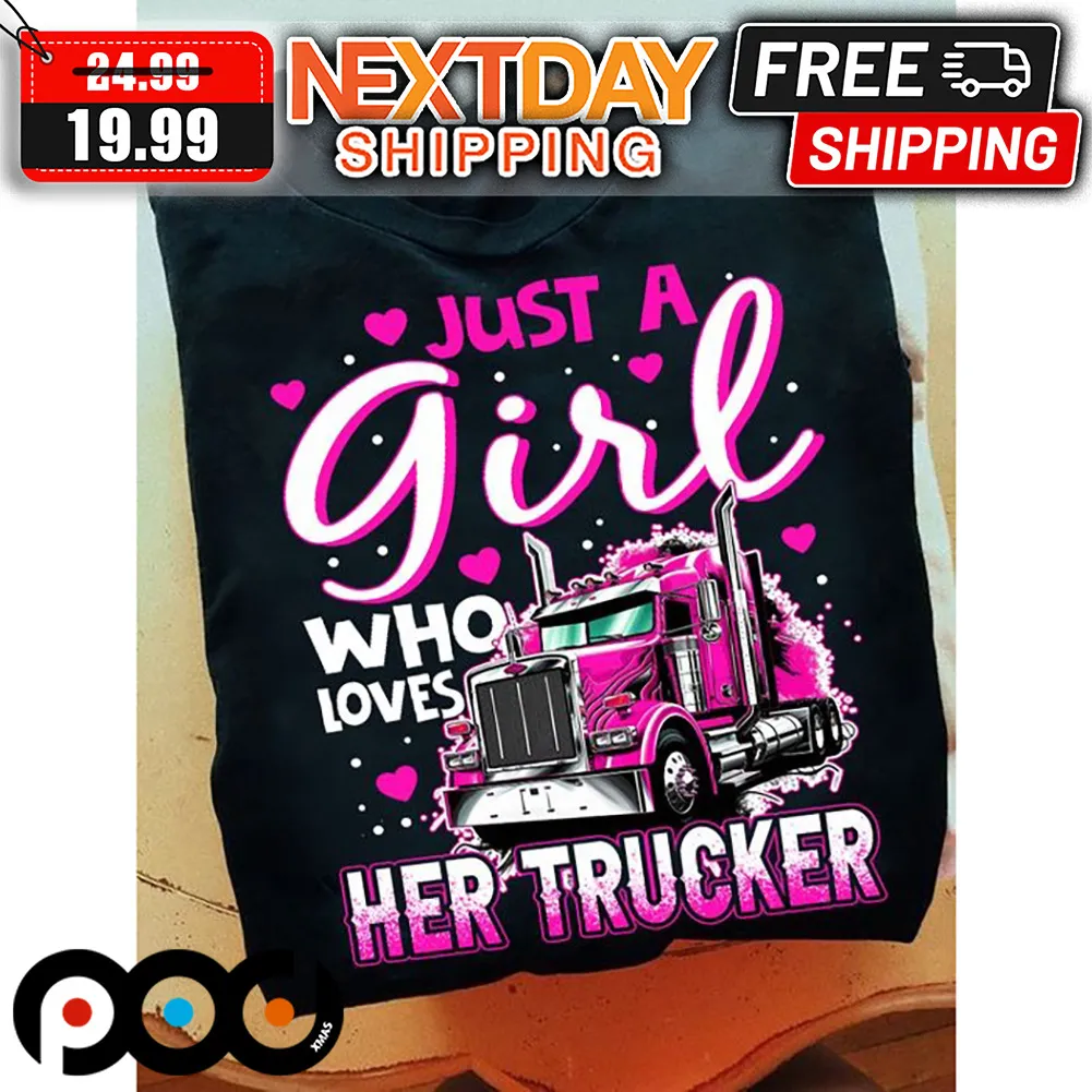 Just A Girl Who Loves Her Trucker Valentine Shirt