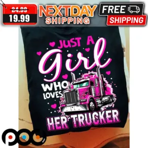 Just A Girl Who Loves Her Trucker Valentine Shirt