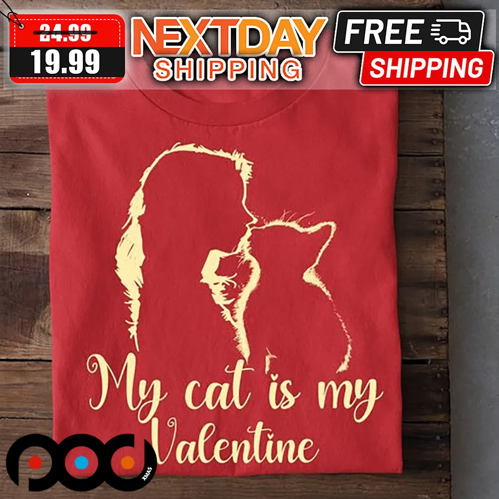 My Cat Is My Valentine Shirt