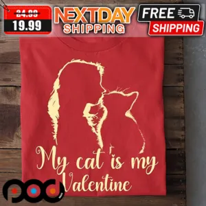 My Cat Is My Valentine Shirt