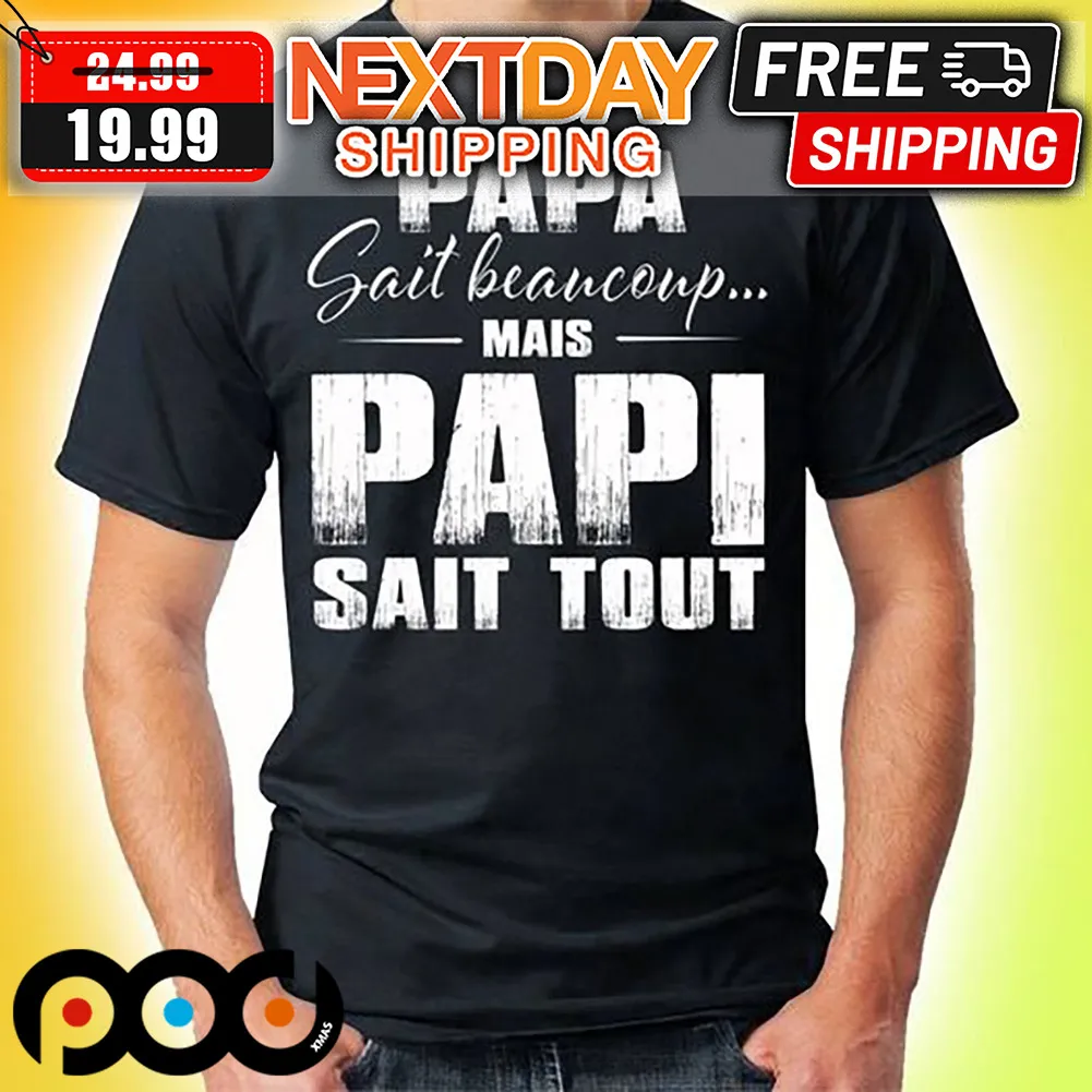 Papa Sait Beancoup Mais Papi Sait Tout Shirt