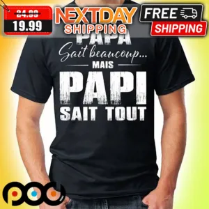 Papa Sait Beancoup Mais Papi Sait Tout Shirt
