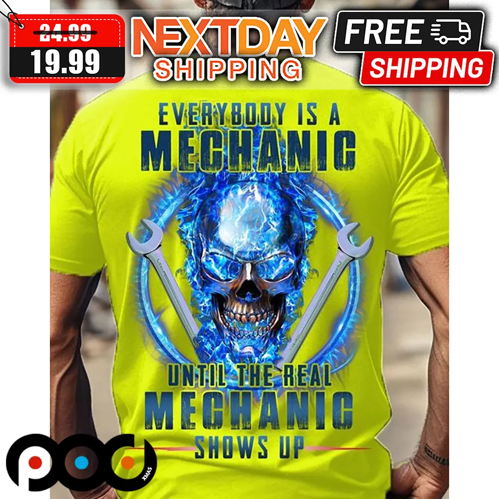 Skull Everybody Is A Mechanic Until The Real Mechanic Shows Up Shirt