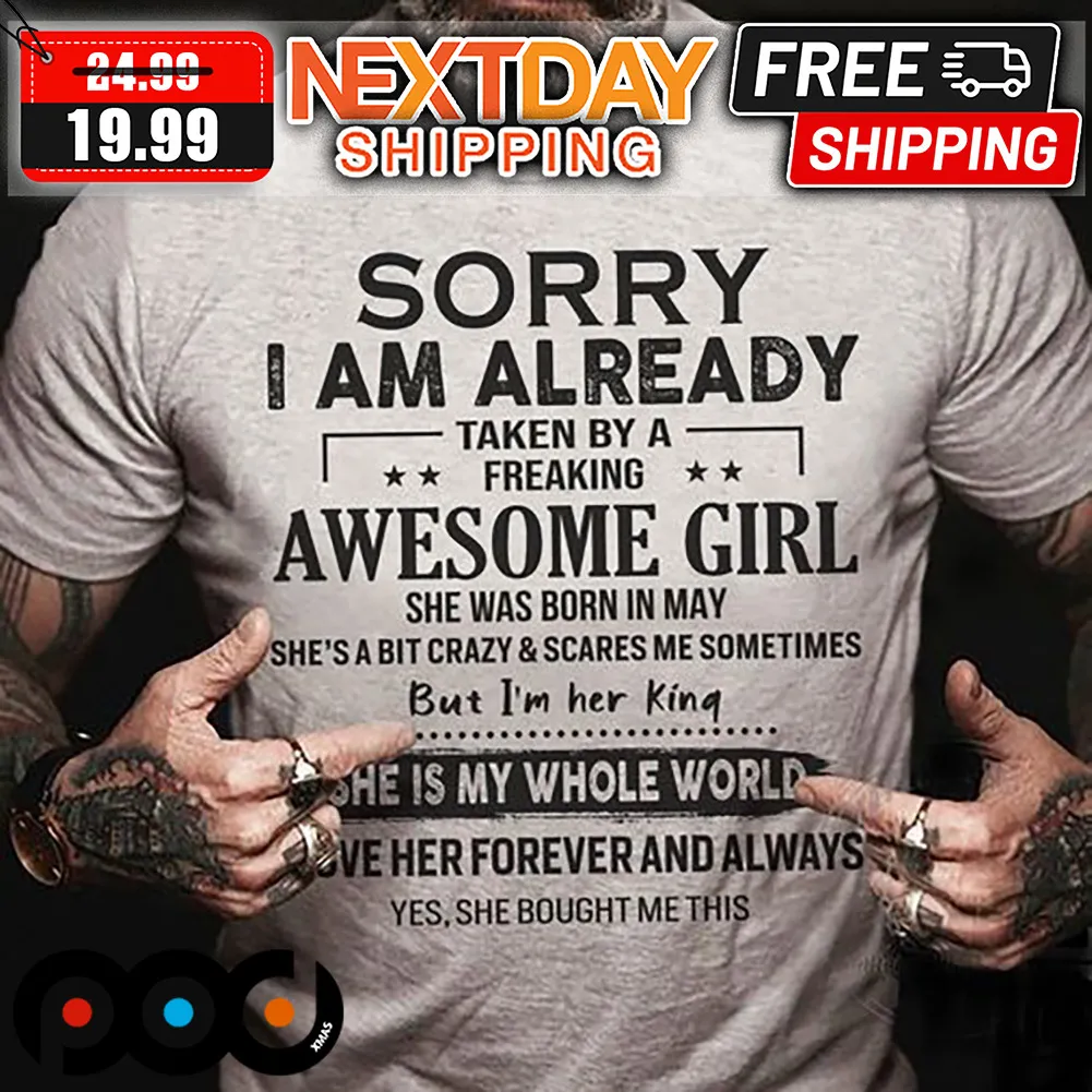 Sorry I Am Already Taken By A Freaking Awesome Girl Shirt