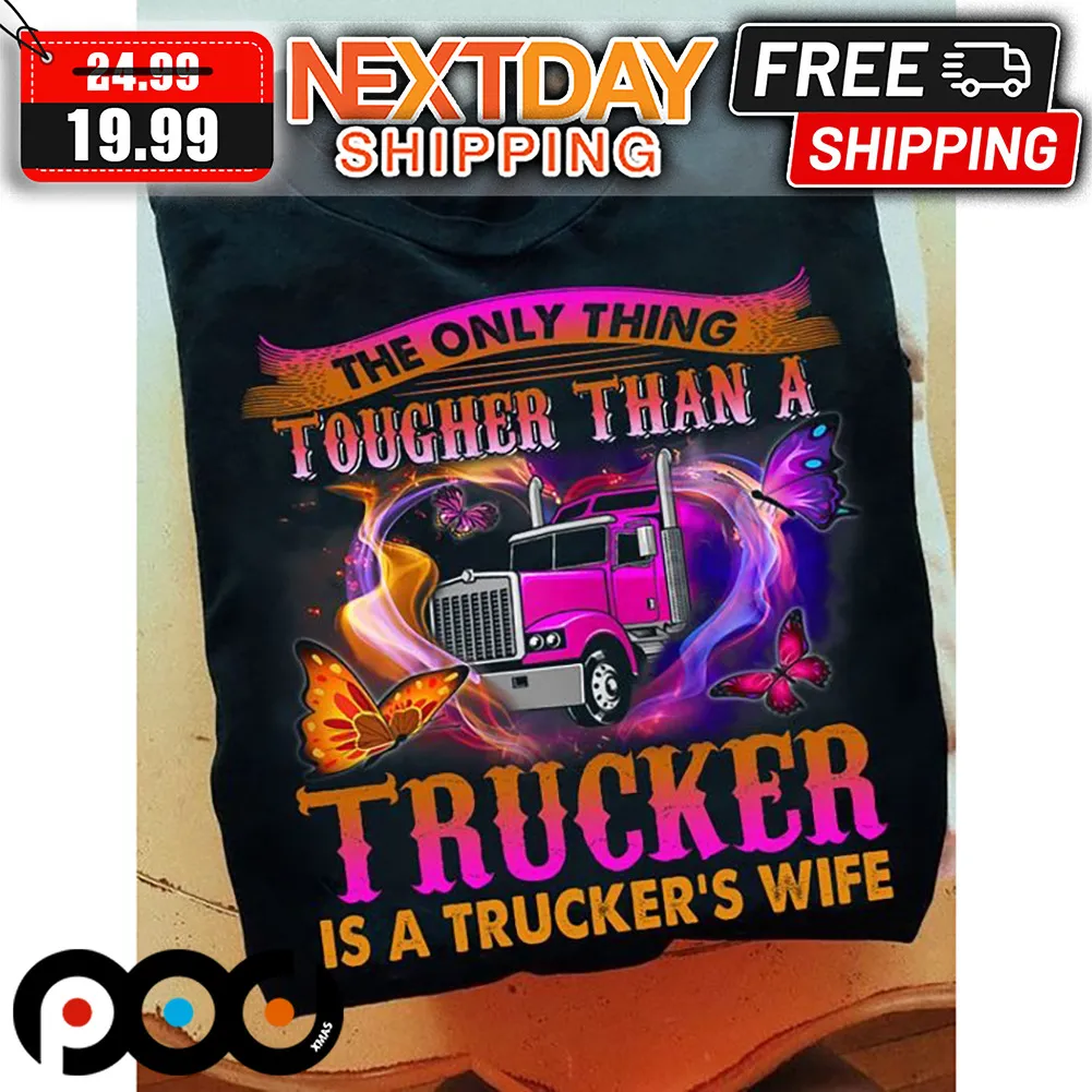 The Only Thing Tougher Than A Trucker Is A Trucker's Wife Valentine Shirt