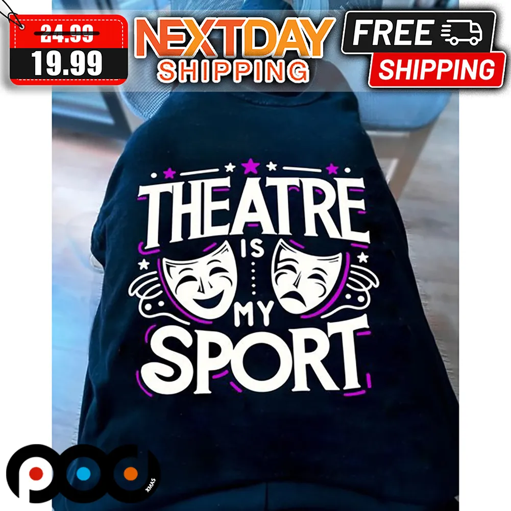 Theatre Is My Sport Shirt