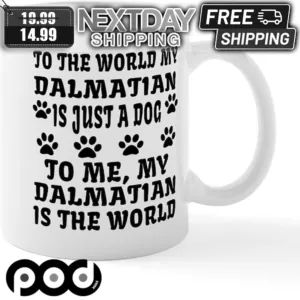 To The World Dalmatian Is Just A Dog To Me My Dalmatian Is The World Mug