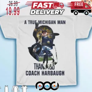 A True Michigan Man Thank You Coach Harbaugh Shirt