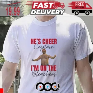 He s Cheer Captain And I m On The Bleachers Jason Kelce Super Bowl NFL Shirt