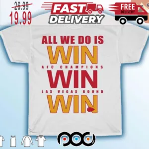 Kansas City Chiefs All We Do Is Win Afc Champions Win Las Vegas Bound Win Super Bowl NFL Shirt