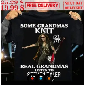 Some Grandmas Knit Real Grandmas Listen To Steven Tyler Shirt