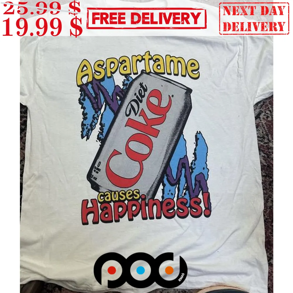 Aspartame Diet Coke Causes Happiness Shirt