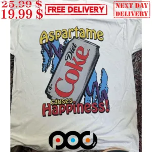 Aspartame Diet Coke Causes Happiness Shirt