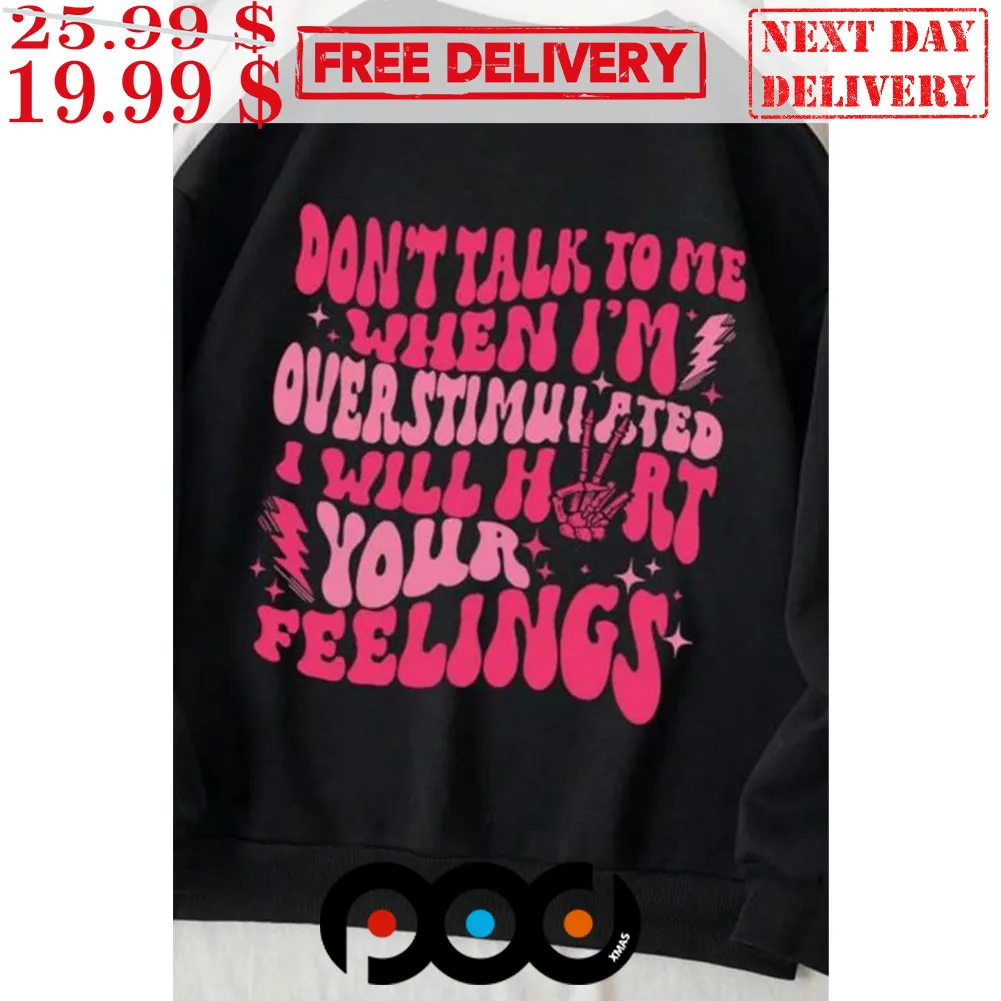 Don't Talk To Me When I'me Over Stimuisted Will Hart Your Feelings Shirt