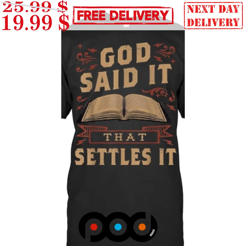 God Said It That Settles It Believe The Bible Inspirational Shirt