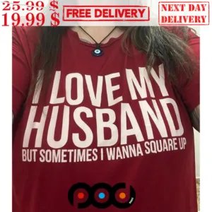 I Love My Husband But Sometimes I Wanna Square Up Funny Shirt