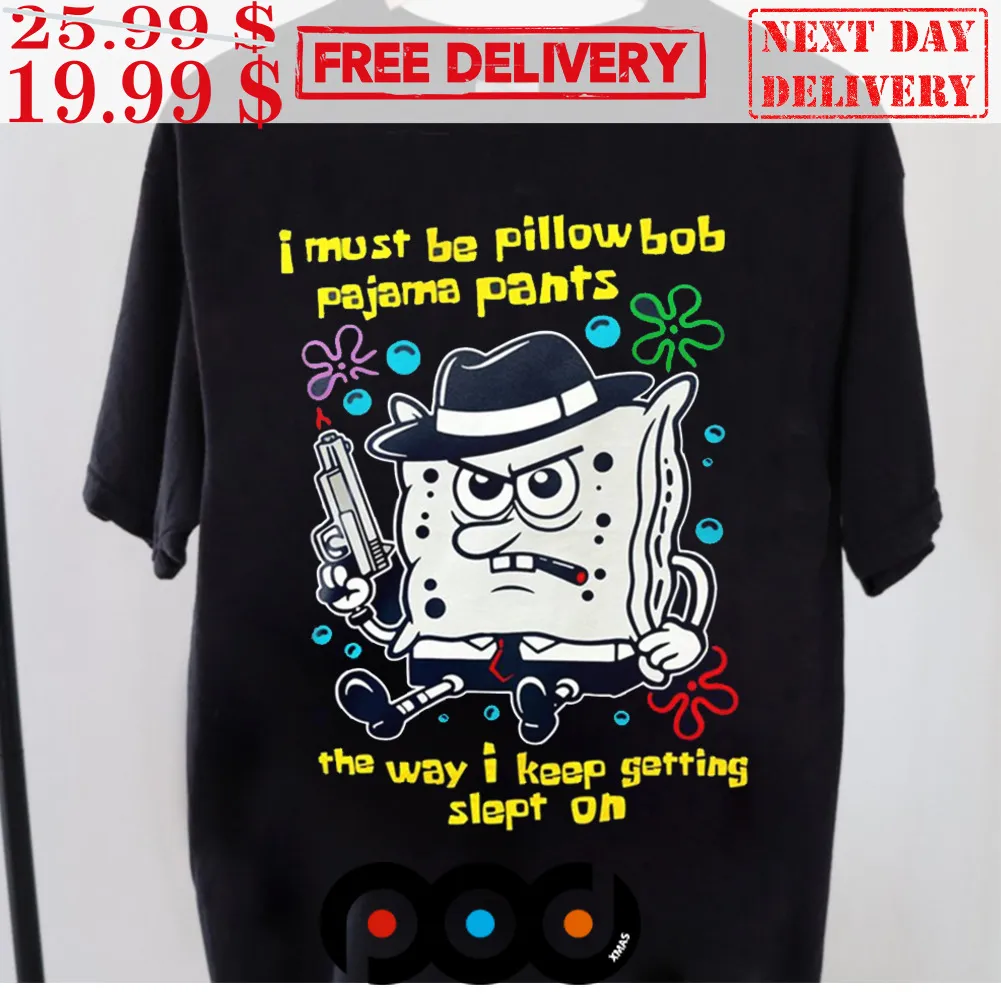 I Must Be Pillow Bob Pajama Pants The Way I Keep Getting Slept On Shirt