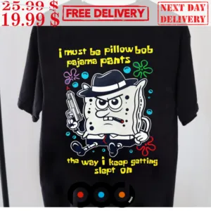 I Must Be Pillow Bob Pajama Pants The Way I Keep Getting Slept On Shirt