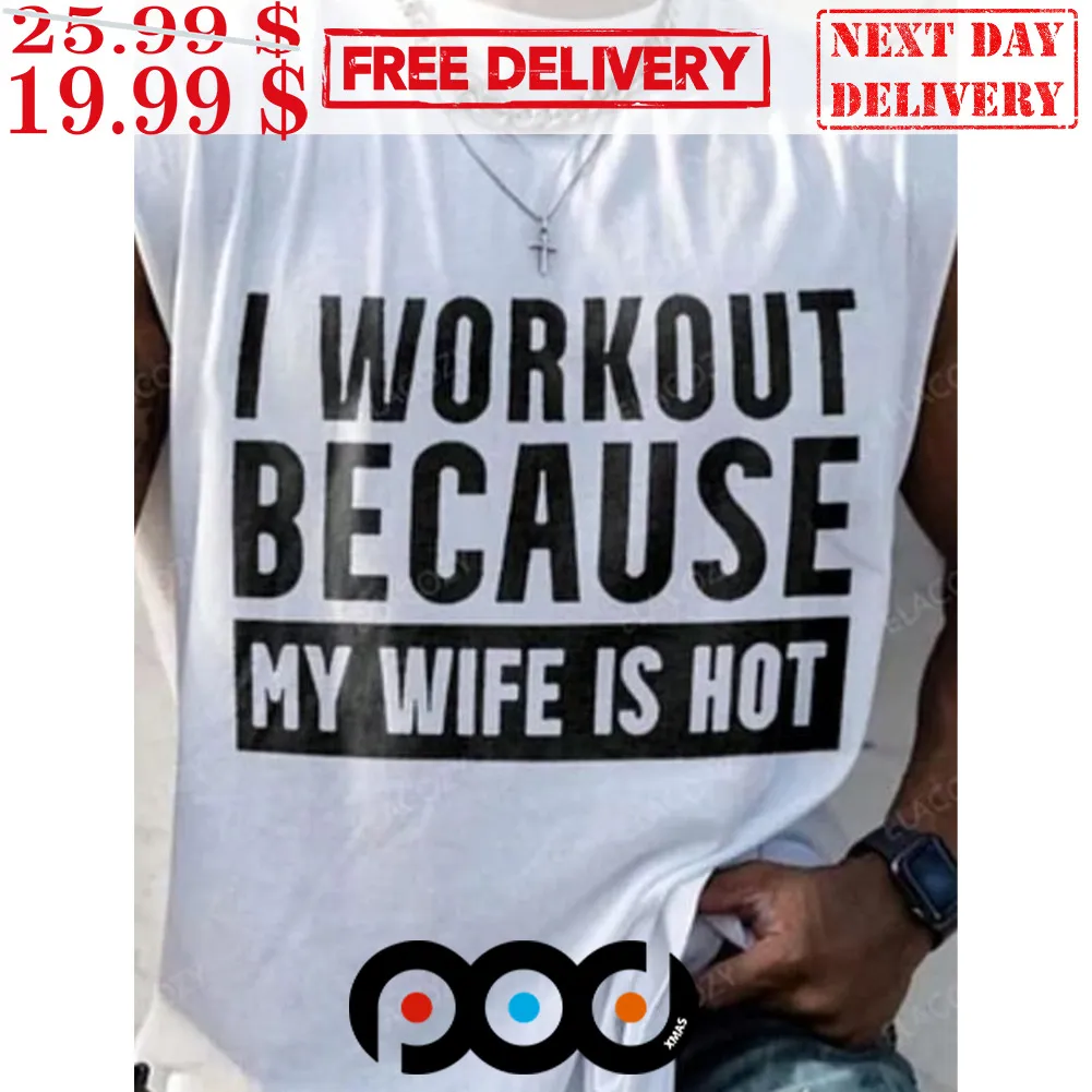 I Workout Because My Wife Is Hot Workout Marriage Shirt