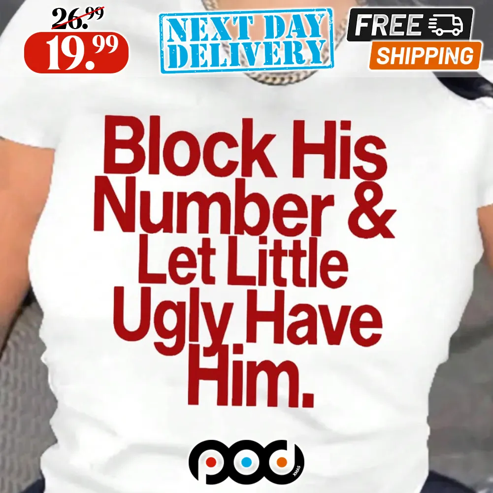 Block His Number Let Little Ugly Have Him Shirt