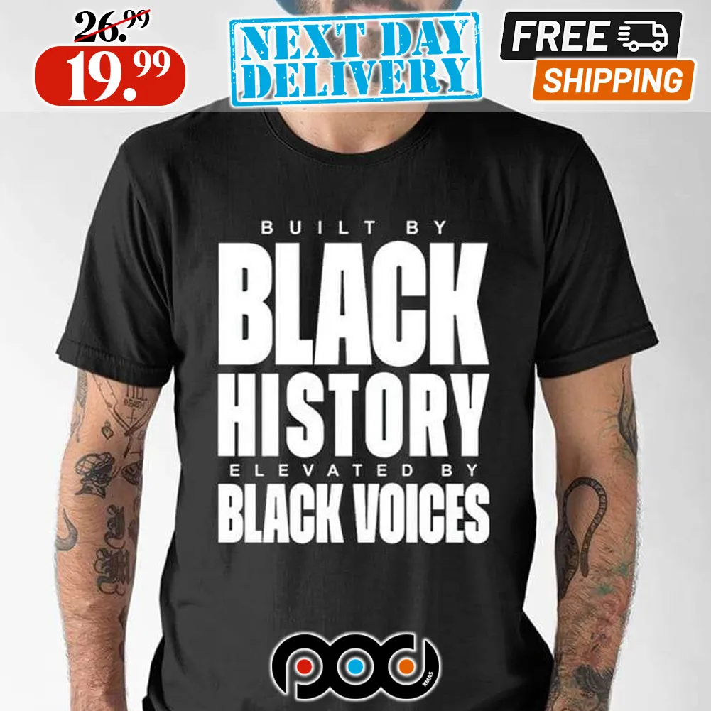 Built By Black History Elevated By Black Voices Shirt