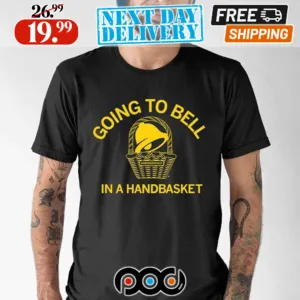 Going To Bell In A Handbasket Shirt