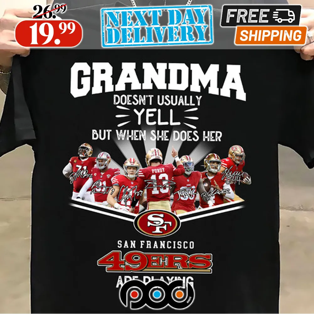 Grandma Doesn't Usually Yell But When She Does Her San Francisco 49ers Signature Shirt