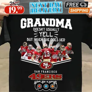 Grandma Doesn't Usually Yell But When She Does Her San Francisco 49ers Signature Shirt
