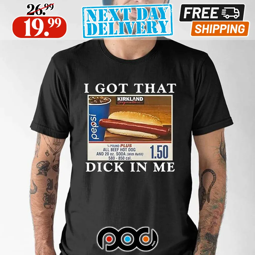 I Got That Dick In Me Hotdog Shirt