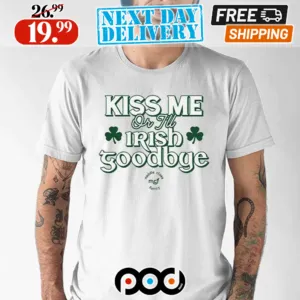 Kiss Me Or I’ll Irish Goodbye Shamrock Shirt