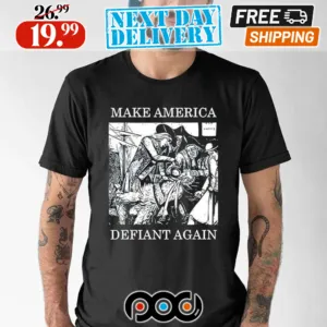 Make America Defiant Again Shirt