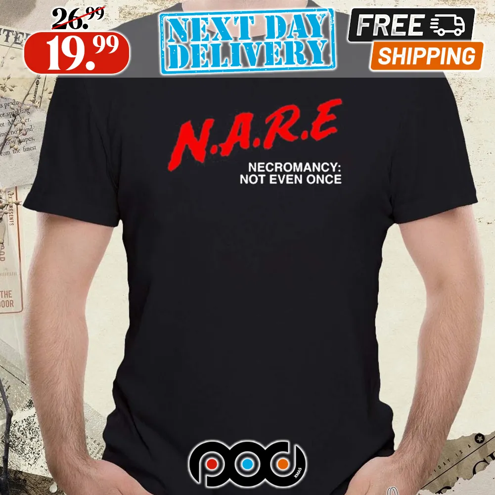 N.A.R.E Necromancy Not Even Once Shirt