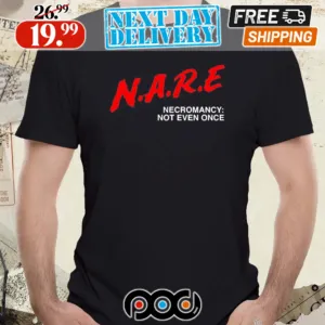 N.A.R.E Necromancy Not Even Once Shirt