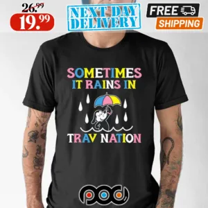 Sometimes It Rain In Trav Nation Dog Shirt