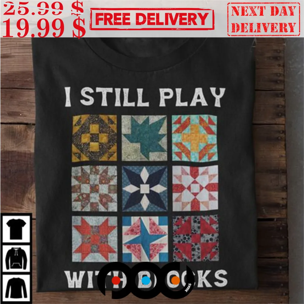 I Still Play With Blocks Shirt