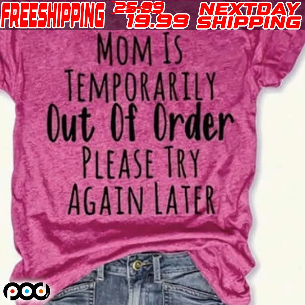 Mom Is Temporarily Out Of Order Please Try Again Later Shirt