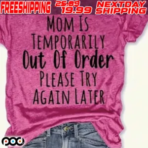 Mom Is Temporarily Out Of Order Please Try Again Later Shirt