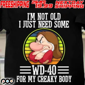 Grumpy I’m Not Old I Just Need Some WD Shirt