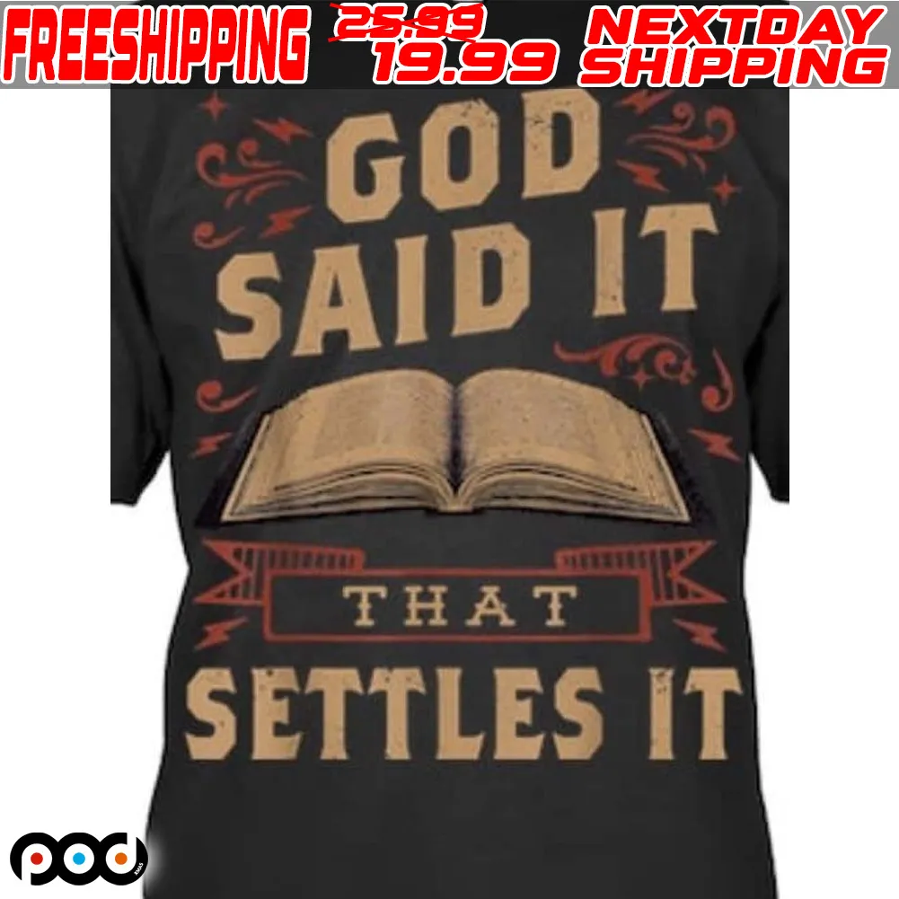God Said It That Settles It Believe The Bible Inspirational Shirt