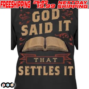 God Said It That Settles It Believe The Bible Inspirational Shirt