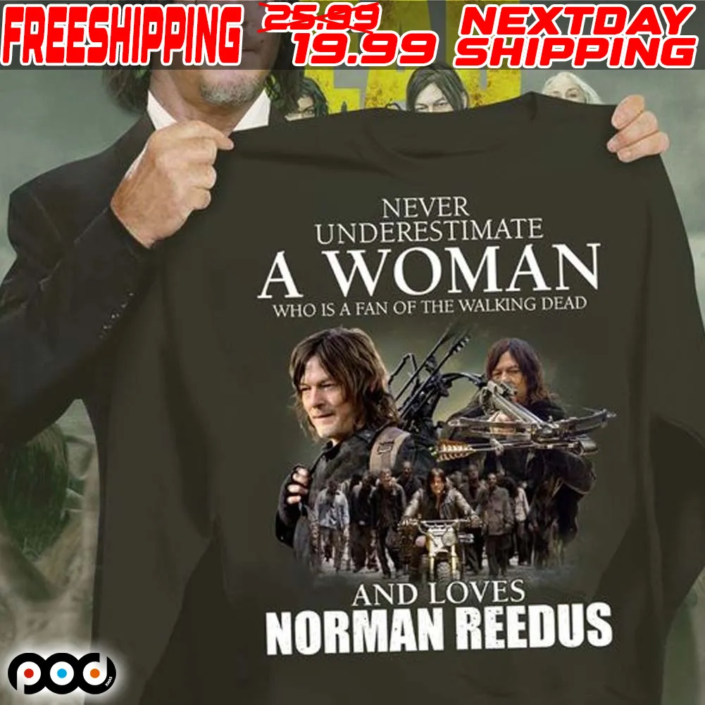Never Underestimate A Woman Who Is A Fan Of The Walking Dead And Loves Norman Reedus Shirt