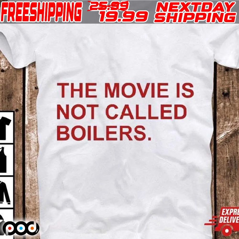 The Movie Is Not Called Boilers Shirt