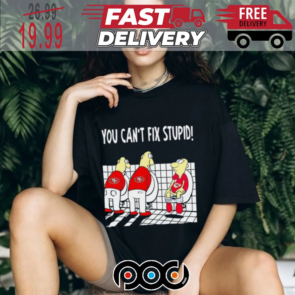 San Francisco 49ers You Can Fix Stupid Kansas City Chiefs Funny Art Super Bowl NFL Shirt