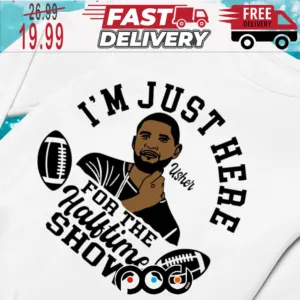 Usher I m Just Here For The Halftime Show 2024 Shirt