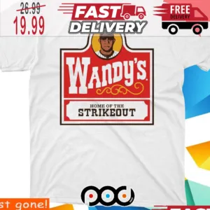 Wandy s Home Of The Strikeout Shirt