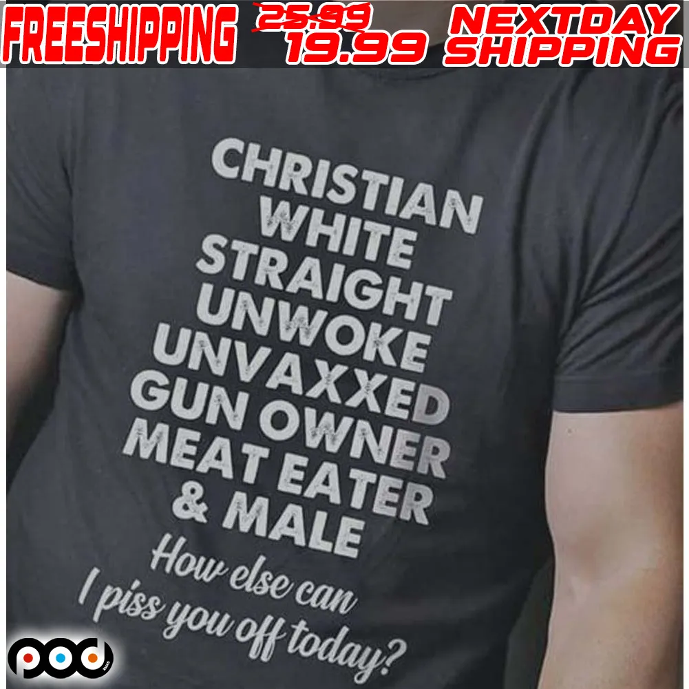 Christian White Straight Unwoke Unvaxxed Gun Owner Meat Eater & Male Shirt
