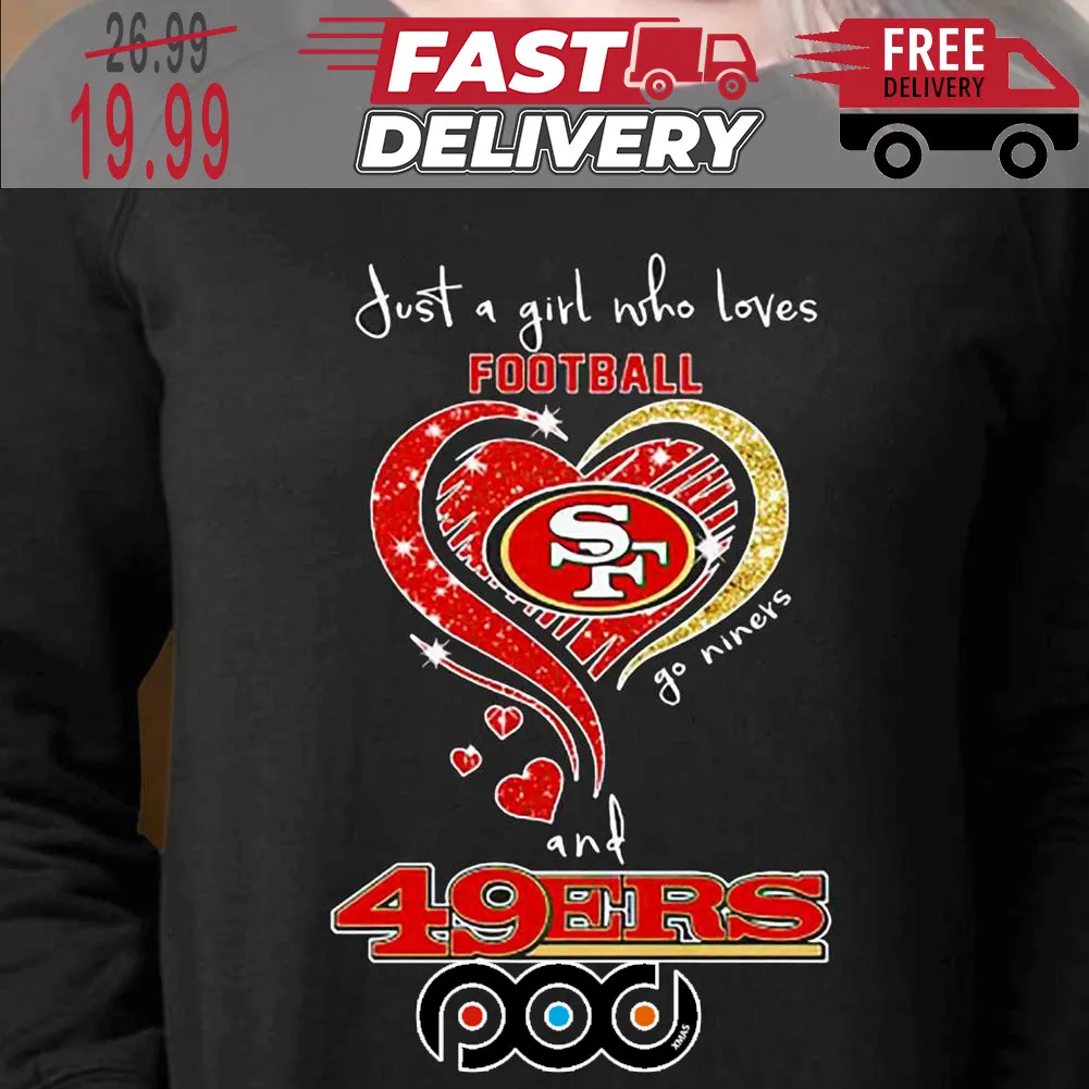 San Francisco 49ers Just A Girl Who Loves Football And 49ers Super Bowl NFL Shirt_