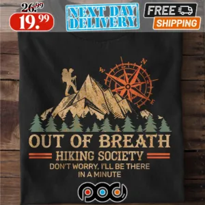 Out of Breath Hiking Society Don't Worry I'll Be There In A Minute Shirt