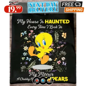 Tweety Bird My House Is Haunted Every Time I Look In My Mirror A Chubby Old Lady Appears Floral Shirt